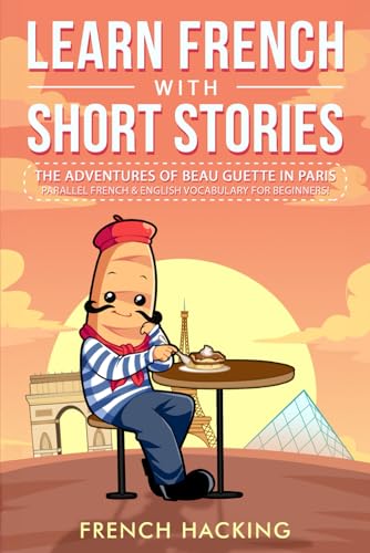 Imagen de archivo de Learn French With Short Stories - Parallel French & English Vocabulary for Beginners: The Adventures of Beau Guette in Paris a la venta por GF Books, Inc.