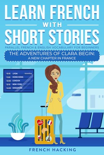 Stock image for Learn French With Short Stories - Parallel French & English Vocabulary for Beginners: The Adventures of Clara Begin: A New Chapter in France (Learn French with The Adventures of Clara) for sale by GF Books, Inc.