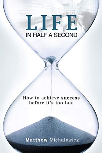 Imagen de archivo de Life in Half a Second : How to Achieve Success Before It's Too Late a la venta por Better World Books