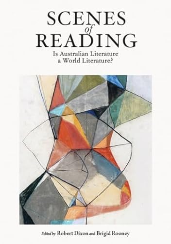 9781925003031: Scenes of Reading: Is Australian Literature a World Literature?