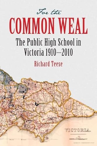 Stock image for For The Common Weal: The Public High School in Victoria 1910-2010 for sale by RWL GROUP  (Booksellers)