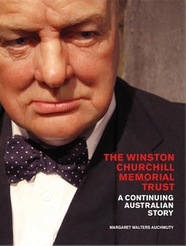 Stock image for The Winston Churchill Memorial Trust: A Continuing Australian Story for sale by RWL GROUP  (Booksellers)