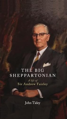 9781925003970: The Big Sheppartonian: A Life of Sir Andrew Fairley