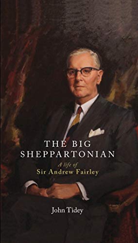 9781925003970: The Big Sheppartonian: A Life of Sir Andrew Fairley