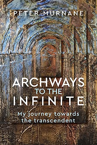 Beispielbild fr Archways to the Infinite: My Journey Towards the Transcendent zum Verkauf von HPB-Emerald