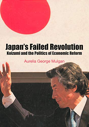 Stock image for Japan's Failed Revolution: Koizumi and the Politics of Economic Reform for sale by Revaluation Books