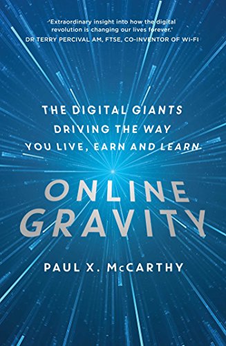 9781925030747: Online Gravity: The unseen force driving the way you live, earn and: The Digital Giants Driving the Way You Live, Earn and Learn