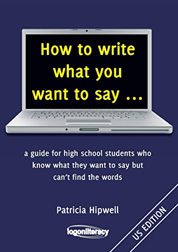 Beispielbild fr How to write what you want to say a guide for high school students who know what they want to say but can't find the words zum Verkauf von PBShop.store US