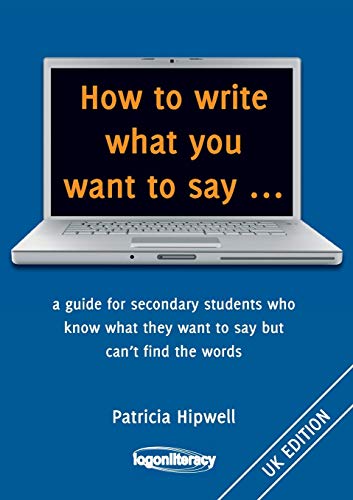 Beispielbild fr How to write what you want to say a guide for secondary students who know what they want to say but can't find the worlds zum Verkauf von PBShop.store US