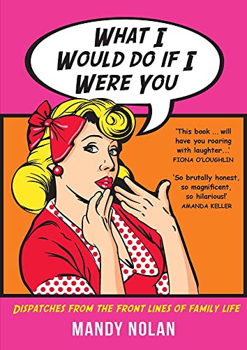 Beispielbild fr What I Would Do If I Were You: Dispatches from the Frontlines of Family Life zum Verkauf von Buchpark