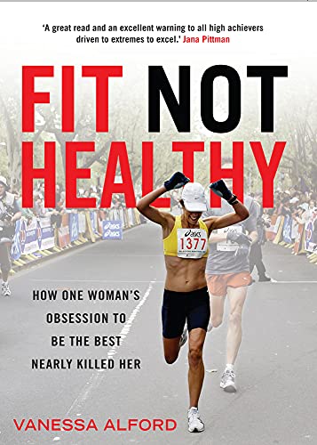 Beispielbild fr Fit Not Healthy : How One Woman's Obsession to Be the Best Nearly Killed Her zum Verkauf von Better World Books