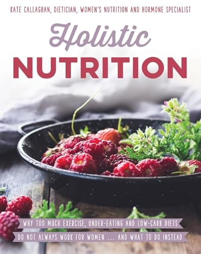 Stock image for Holistic Nutrition: Eat Well, Train Smart and Be Kind to Your Body for sale by WorldofBooks