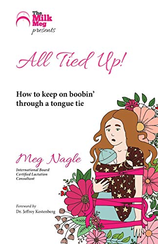 Stock image for All Tied Up!: How To Keep On Boobin' Through A Tongue Tie for sale by WorldofBooks