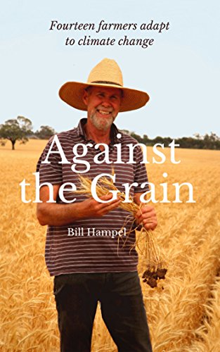 9781925078503: Against The Grain: Fourteen Farmers Adapt to Climate Change