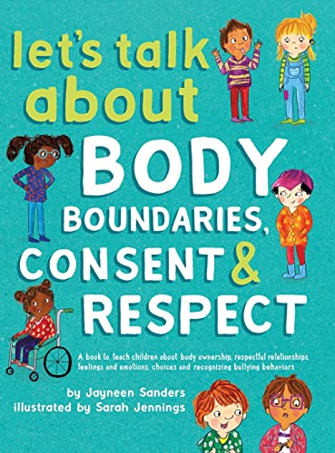 Beispielbild fr Let's Talk About Body Boundaries, Consent and Respect: Teach children about body ownership, respect, feelings, choices and recognizing bullying behaviors zum Verkauf von SecondSale