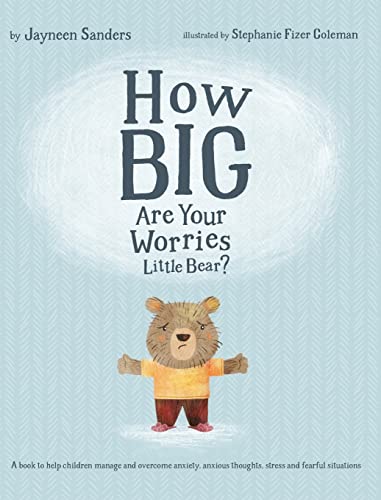 Imagen de archivo de How Big Are Your Worries Little Bear?: A book to help children manage and overcome anxiety, anxious thoughts, stress and fearful situations a la venta por Books From California