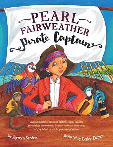 Beispielbild fr Pearl Fairweather Pirate Captain: Teaching children about gender equality, respect, respectful relationships, empowerment, diversity, leadership, . behaviours, and the prevention of violence zum Verkauf von SecondSale