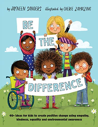 Stock image for Be the Difference: 40+ ideas for kids to create positive change using empathy, kindness, equality and environmental awareness for sale by SecondSale