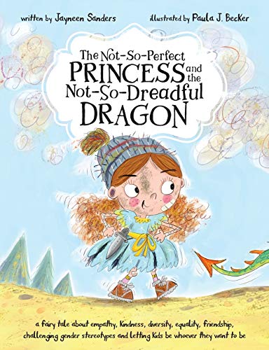 Stock image for The Not-So-Perfect Princess and the Not-So-Dreadful Dragon: a fairy tale about empathy, kindness, diversity, equality, friendship & challenging gender stereotypes for sale by SecondSale