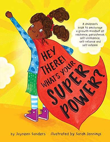 

Hey There! What's Your Superpower: A book to encourage a growth mindset of resilience, persistence, self-confidence, self-reliance and self-esteem