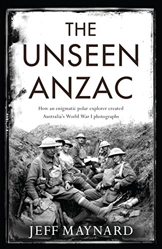 Stock image for The Unseen Anzac how an enigmatic explorer created Australia's World War I photographs for sale by PBShop.store US