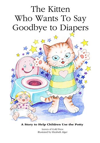 Stock image for The Kitten Who Wants to Say Goodbye to Diapers: A Story to Help Children Use The Potty for sale by ZBK Books