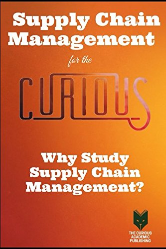 Imagen de archivo de Supply Chain Management for the Curious: Why Study Supply Chain Management? a la venta por GF Books, Inc.