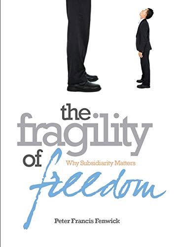 Imagen de archivo de The Fragility of Freedom Why Subsidiarity Matters a la venta por PBShop.store US