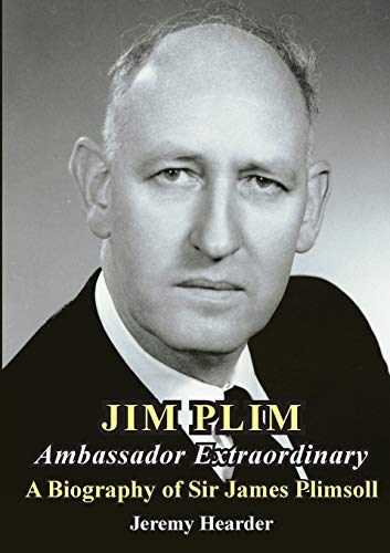 Stock image for JIM PLIM Ambassador Extraordinary: A Biography of Sir James Plimsoll for sale by Reuseabook