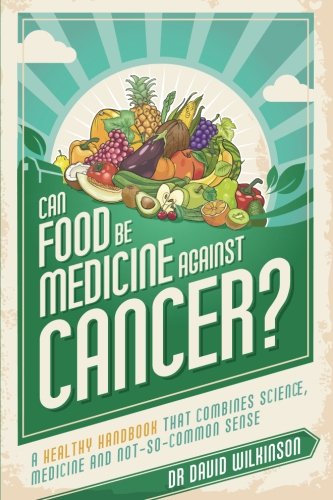 

Can Food Be Medicine Against Cancer: A healthy handbook that combines science, medicine and not-so-common sense