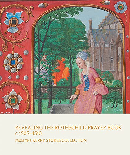Stock image for Revealing the Rothschild Prayer Book C. 1505-1510: From the Kerry Stokes Collection for sale by medimops
