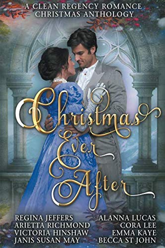 Beispielbild fr Christmas Ever After - A Clean Regency Romance Christmas Anthology: 8 Delightful Clean Regency Romances (Regency Romance Christmas Anthologies) zum Verkauf von St Vincent de Paul of Lane County