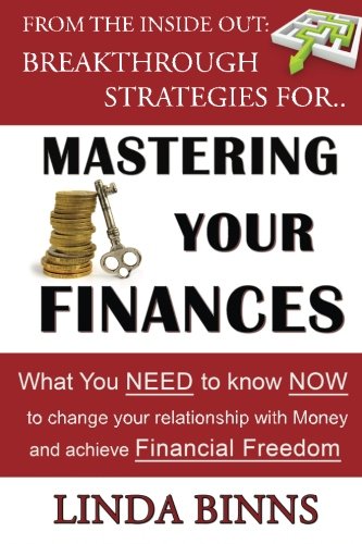 Imagen de archivo de Mastering Your Finances: What YOU Need to Know NOW to Change Your Relationship with Money and Achieve Financial Freedom (From The Inside Out: Breakthrough Strategies for.) a la venta por HPB-Red