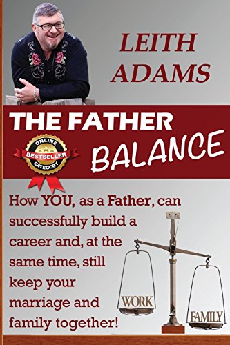 9781925165401: The Father Balance: How YOU, as a Father, can successfully build a career and, at the same time, still keep your marriage and family together!