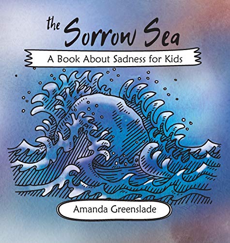 Stock image for The Sorrow Sea - A Book About Sadness for Kids (Big Feelings Rhymes for Children) for sale by Lucky's Textbooks