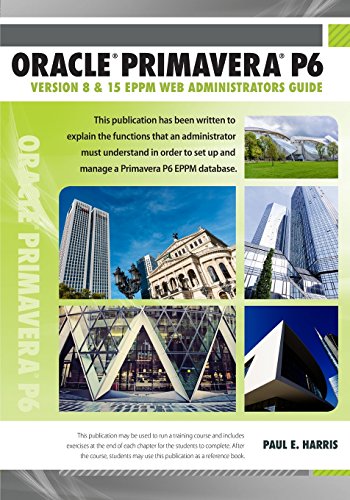 9781925185133: Oracle Primavera P6 Version 8 and 15 EPPM Web Administrators Guide