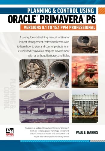 Stock image for Planning and Control Using Oracle Primavera P6 Versions 8.1 to 15.1 PPM Professional for sale by GF Books, Inc.
