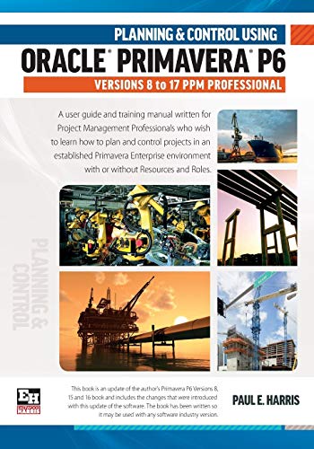 Stock image for Planning and Control Using Oracle Primavera P6 Versions 8 to 17 PPM Professional for sale by BooksRun