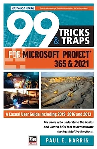 9781925185881: 99 Tricks and Traps for Microsoft Project 365 and 2021: A Casual User Guide Including 2019, 2016 and 2013