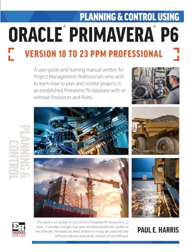 Stock image for Planning and Control Using Oracle Primavera P6 Versions 18 to 23 PPM Professional for sale by Ria Christie Collections