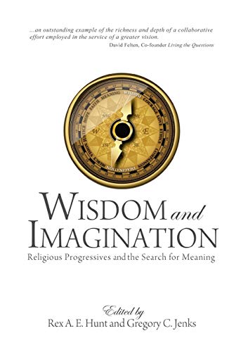 Beispielbild fr Wisdom and Imagination: Religious Progressives and the Search for Meaning zum Verkauf von Redux Books