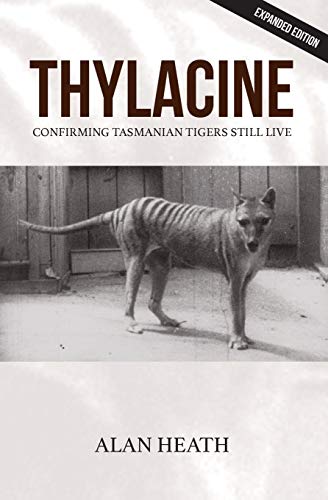 Stock image for Thylacine: Confirming Tasmanian Tigers Still Live for sale by ThriftBooks-Dallas