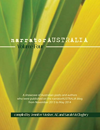 Beispielbild fr narratorAUSTRALIA Volume Four: A showcase of Australian poets and authors who were published on the narratorAUSTRALIA blog from November 2013 to May 2014 zum Verkauf von Lucky's Textbooks