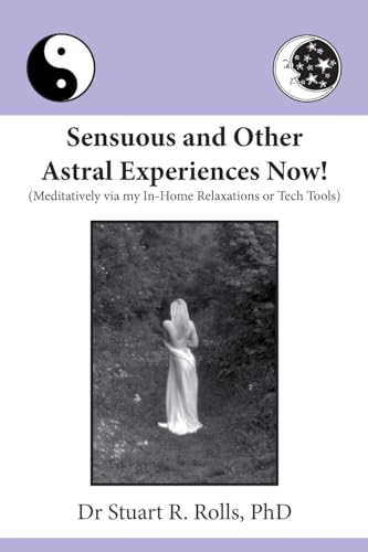 Beispielbild fr Sensuous and Other Astral Experiences Now!: Meditatively via my In-Home Relaxations or Tech Tools zum Verkauf von Wonder Book