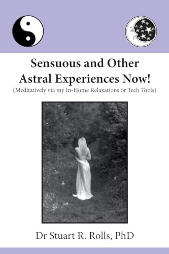 Stock image for Sensuous and Other Astral Experiences Now!: Meditatively via my In-Home Relaxations or Tech Tools for sale by Wonder Book