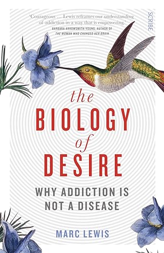 9781925228779: The Biology of Desire: why addiction is not a disease (The Addicted Brain)