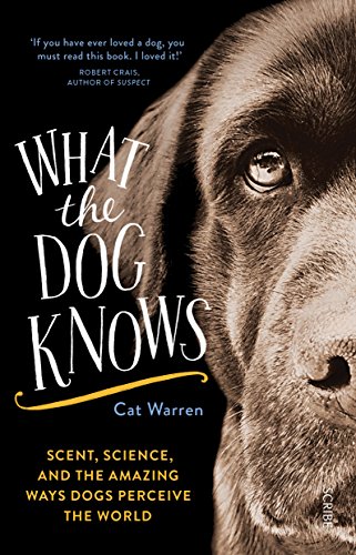 Stock image for What the Dog Knows: scent, science, and the amazing ways dogs perceive the world for sale by OwlsBooks