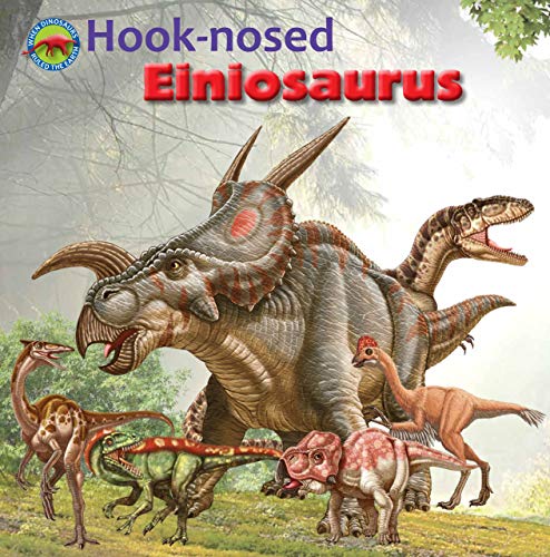 Stock image for Hook-nosed Einiosaurus (When Dinosaurs Ruled the Earth) for sale by Marissa's Books and Gifts