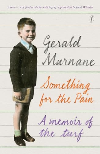 9781925240375: Something for the Pain: A Memoir of the Turf