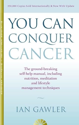 9781925265903: You Can Conquer Cancer: The ground-breaking self-help manual, including nutrition, meditation and lifestyle management techniques